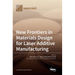 New Frontiers in Materials Design for Laser Additive Manufacturing