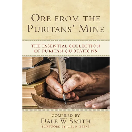 Ore from the Puritans' Mine: The Essential Collection of Puritan Quotations