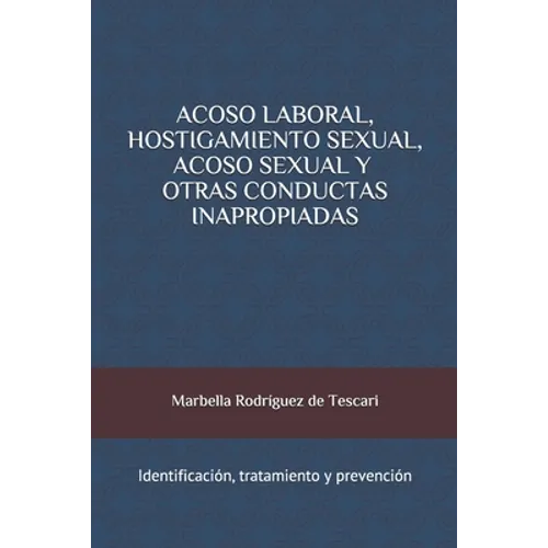 Acoso Laboral, Hostigamiento Sexual, Acoso Sexual y Otras Conductas Inapropiadas: Identificación, tratamiento y prevención