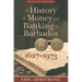 A History of Money and Banking in Barbados, 1627-1973