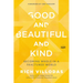 Good and Beautiful and Kind: Becoming Whole in a Fractured World