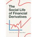 The Social Life of Financial Derivatives: Markets, Risk, and Time