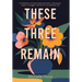 These Three Remain