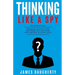 Thinking: Like a Spy: 3 Manuscripts - Persuasion an Ex-Spy's Guide, Negotiation an Ex-Spy's Guide, Body Language an Ex-Spy's Gui