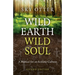 Wild Earth, Wild Soul: A Manual for an Ecstatic Culture