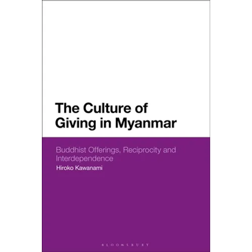 The Culture of Giving in Myanmar: Buddhist Offerings, Reciprocity and Interdependence