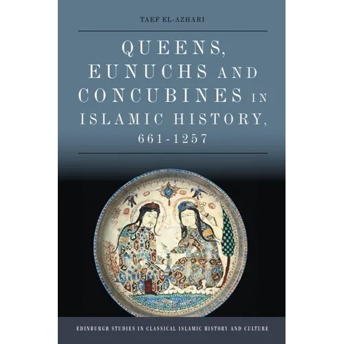 Queens, Eunuchs and Concubines in Islamic History, 661-1257