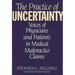 The Practice of Uncertainty: Voices of Physicians and Patients in Medical Malpractice Claims