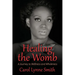 Healing The Womb: The Journey to Wellness and Wholeness