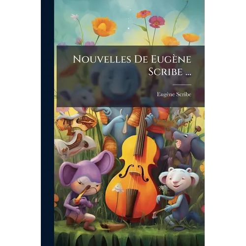 Nouvelles De Eugène Scribe ...: Maurice--Carlo Broschi--La Maitresse Anonyme