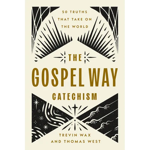 The Gospel Way Catechism: 50 Truths That Take on the World