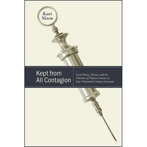 Kept from All Contagion: Germ Theory, Disease, and the Dilemma of Human Contact in Late Nineteenth-Century Literature
