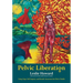 Pelvic Liberation: Using Yoga, Self-Inquiry, and Breath Awareness for Pelvic Health