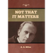 Not that it Matters