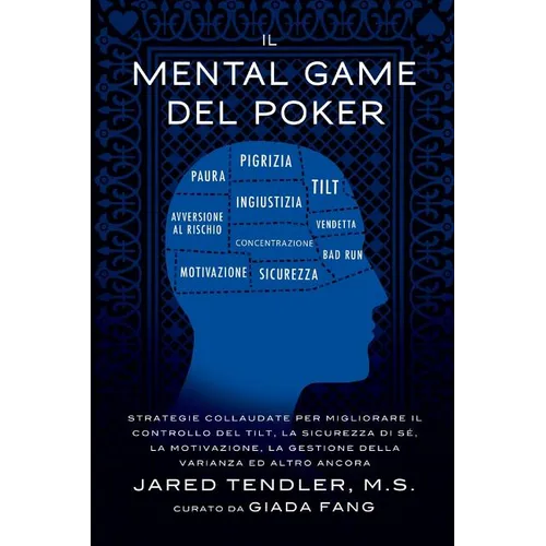 Il Mental Game Del Poker: Strategie collaudate per migliorare il controllo del tilt, la sicurezza di sé, la motivazione, la gestione della varia