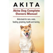 Akita. Akita Dog Complete Owners Manual. Akita book for care, costs, feeding, grooming, health and training.