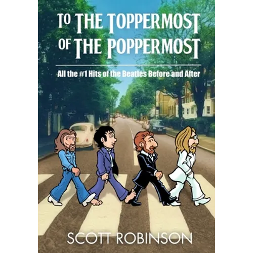 To the Toppermost of the Poppermost!: All the #1 Hits of the Beatles, Before and After