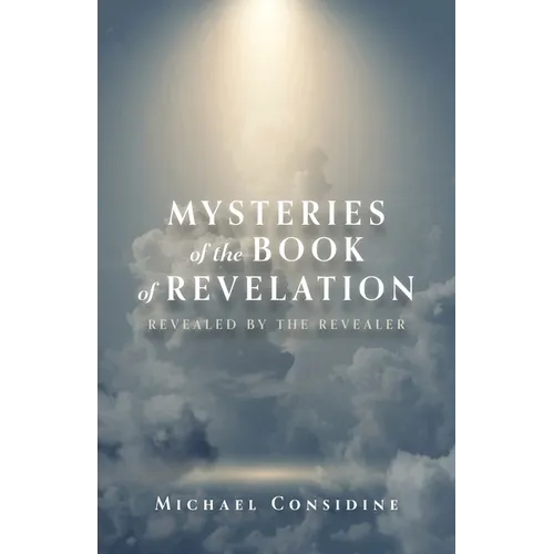 Mysteries of the Book of Revelation: Revealed by the Revealer