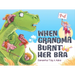 When Grandma Burnt Her Bra