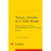 Tristan, Chevalier de la Table Ronde. Tome II: Roman Imprime En 1489 Par Jehan Le Bourgois Pour Anthoine Verard