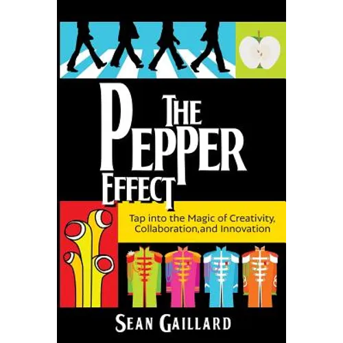 The Pepper Effect: Tap into the Magic of Creativity, Collaboration, and Innovation