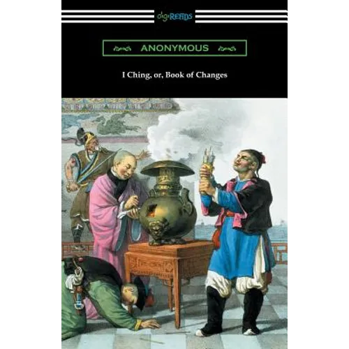 I Ching (Translated with Annotations by James Legge)