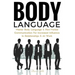 Body Language: Master Body Language & Non-Verbal Communication For Increased Influence In Relationships & At Work