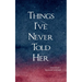 Things I've Never Told Her