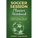 Soccer Session Planner Notebook: A Simple Way to Track Your Soccer Coaching Sessions