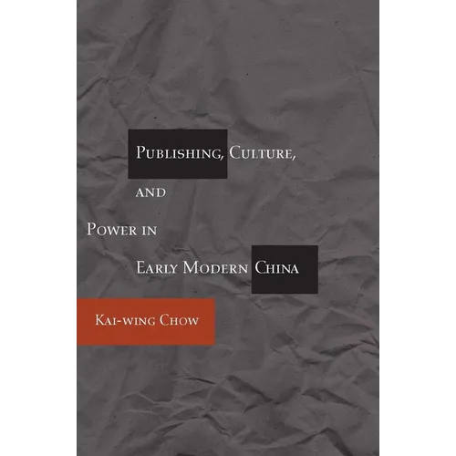 Publishing, Culture, and Power in Early Modern China