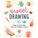 Sweet Drawing: Learn to Draw More Than 150 Adorable Things