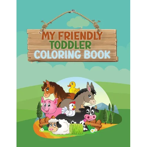 My Friendly Toddler Coloring Book: Fun letters, numbers, shapes, animals, colors, opposite for kids, preschool and kindergarten, ages 1-3 years