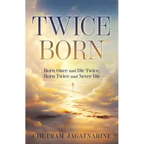 Twice Born: Born Once and Die Twice, Born Twice and Never Die