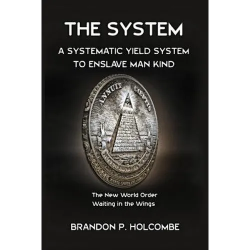 The System: A Systematic Yield System To Enslave Man-Kind