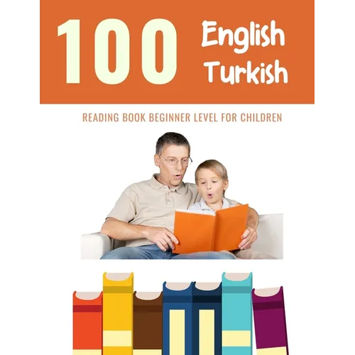 100 English - Turkish Reading Book Beginner Level for Children: Practice Reading Skills for child toddlers preschool kindergarten and kids