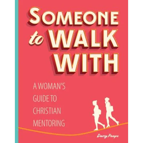 Someone to Walk With: A Woman's Guide to Christian Mentoring