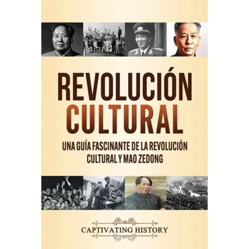 Revolución Cultural: Una guía fascinante de la Revolución Cultural y Mao Zedong