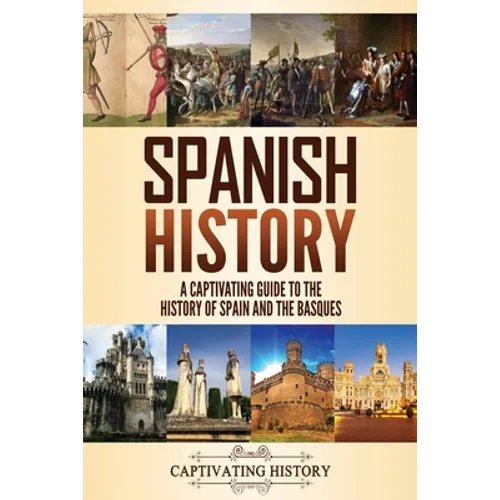 Spanish History: A Captivating Guide to the History of Spain and the Basques