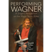 Performing Wagner: A Singer's Perspective on the Major Tenor Roles