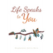 Life Speaks to You