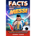 Facts You Didn't Know about Messi: 100+ Essential Facts, Fun trivia & Interesting Stories About Lionel Messi for Soccer Fans