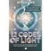12 Codes of Light: Activate Your Multidimensional DNA and Align with the Universal Grid: A Guide to Sacred Geometry and Energy Codes for
