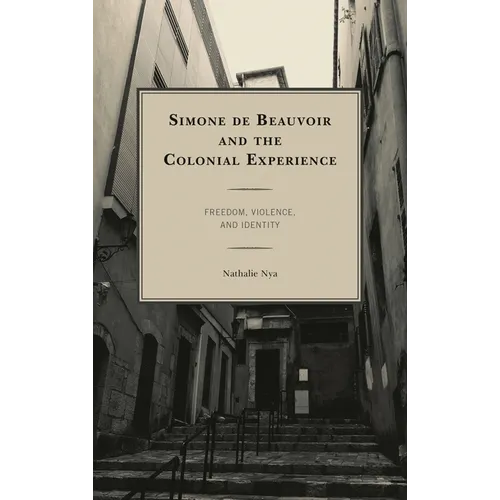Simone de Beauvoir and the Colonial Experience: Freedom, Violence, and Identity