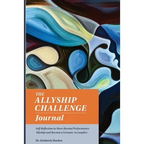 The Allyship Challenge Journal: Self-Reflection to Move Beyond Performative Allyship and Become a Genuine Accomplice