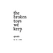 The broken toys we keep