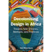 Decolonising Design in Africa: Towards New Theories, Methods, and Practices