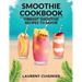 Smoothie Cookbook: Vibrant Smoothie Recipes to Savor