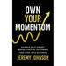 Own Your Momentum: Silence Self-Doubt, Erase Limiting Patterns, and Step into Success