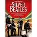 The Silver Beatles: A Story of Struggle, Luck and Genius: The Beatles Before They Became the Beatles