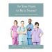 So You Want To Be A Nurse?: Success Strategies for Nursing Students